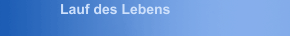 Lauf des Lebens